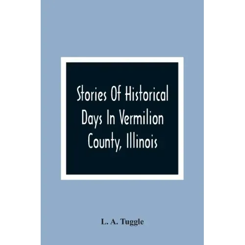 Stories Of Historical Days In Vermilion County, Illinois