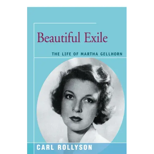 Beautiful Exile: The Life of Martha Gellhorn