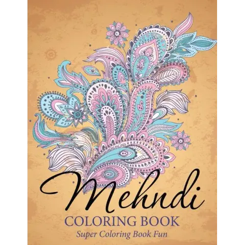 Mehndi Coloring Book: Super Coloring Book Fun