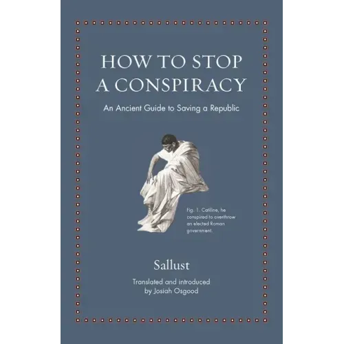 How to Stop a Conspiracy: An Ancient Guide to Saving a Republic