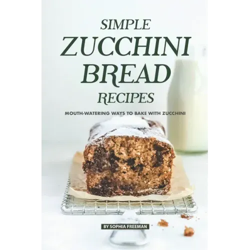Simple Zucchini Bread Recipes: Mouth-Watering Ways to Bake with Zucchini