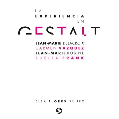 La Experiencia En Gestalt: Jean-Marie Delacroix Carmen Vázquez Jean-Marie Robine Ruella Frank