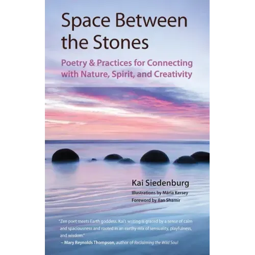 Space Between the Stones: Poetry and Practices for Connecting with Nature, Spirit, and Creativity