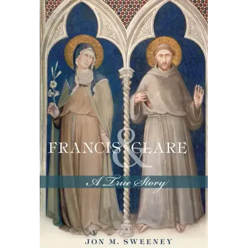 Francis and Clare: A True Story