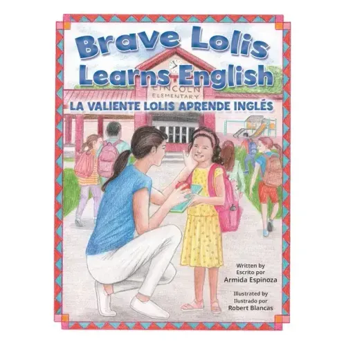 Brave Lolis Learns English / LA VALIENTE LOLIS APRENDE INGLÉS (BILINGUAL BOOK: English & Spanish)