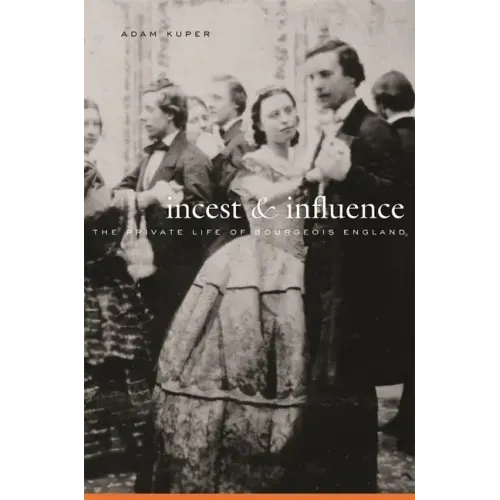 Incest and Influence: The Private Life of Bourgeois England