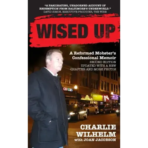 Wised Up: A Reformed Mobster's Confessional Memoir - Second Edition Updated With a New Chapter and More Photos