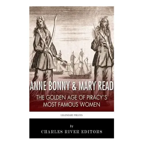 Anne Bonny & Mary Read: The Golden Age of Piracy's Most Famous Women