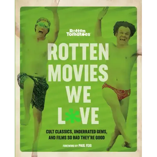 Rotten Tomatoes: Rotten Movies We Love: Cult Classics, Underrated Gems, and Films So Bad They're Good