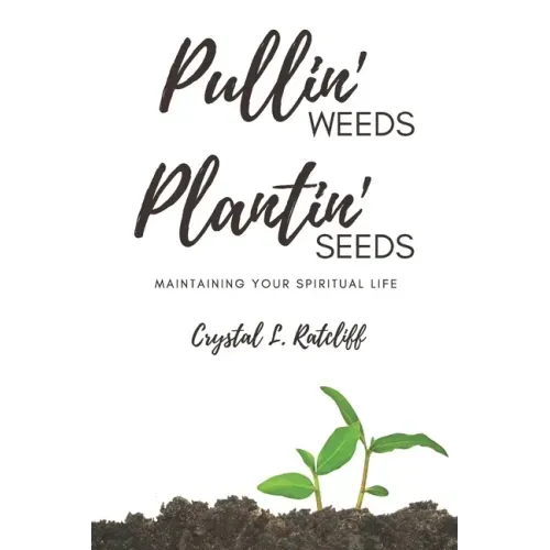 Pullin' Weeds, Plantin' Seeds: Maintaining Your Spiritual Life