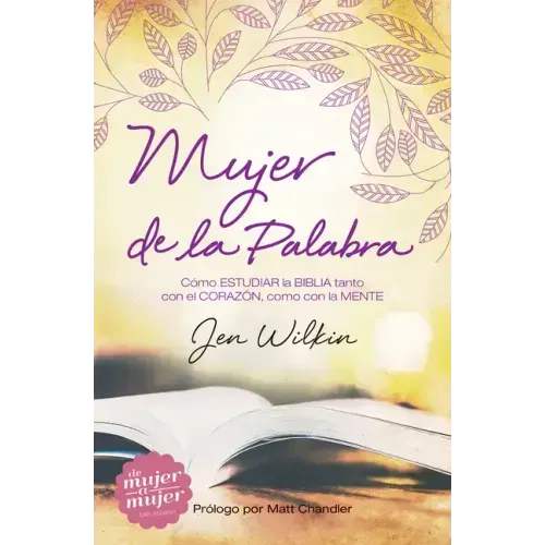 Mujer de la Palabra: Cómo Estudiar La Biblia Con Mente Y Corazón