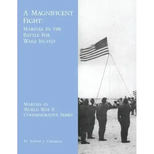 A Magnificent Fight: Marines in the Battle for Wake Island