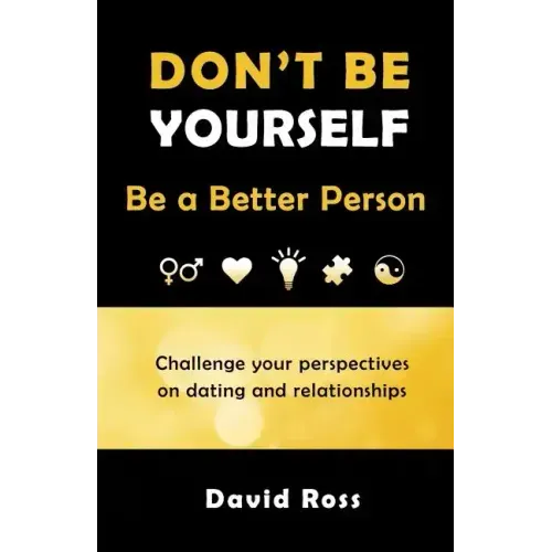 Don't Be Yourself: Be A Better Person