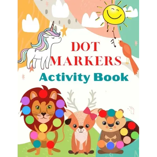 Dot Markers Activity Book: Cute Animals, Art Paint Daubers Kids Activity - Easy Guided Big Dots For Kids Ages 3-5.