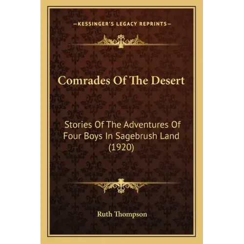 Comrades Of The Desert: Stories Of The Adventures Of Four Boys In Sagebrush Land (1920)