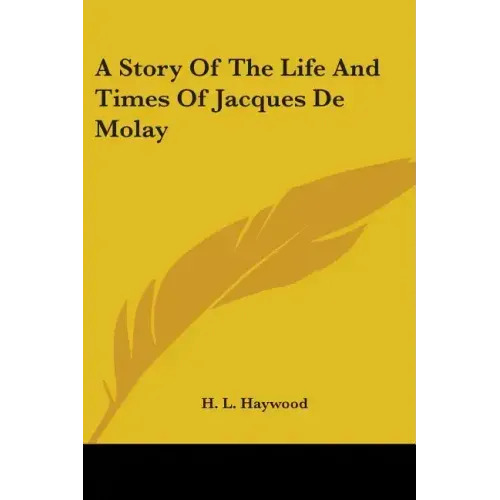 A Story Of The Life And Times Of Jacques De Molay