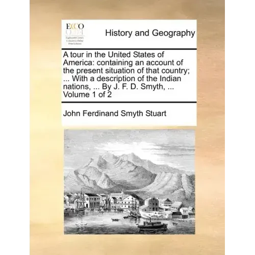 A Tour in the United States of America: Containing an Account of the Present Situation of That Country; ... with a Description of the Indian Nations,