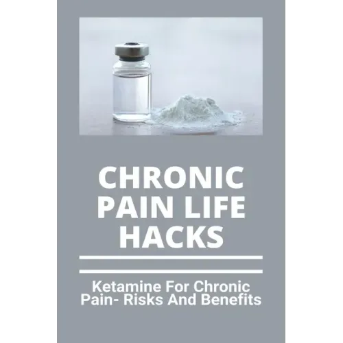 Chronic Pain Life Hacks: Ketamine For Chronic Pain- Risks And Benefits: Ketamine Effects