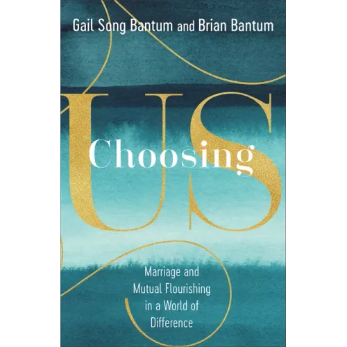Choosing Us: Marriage and Mutual Flourishing in a World of Difference