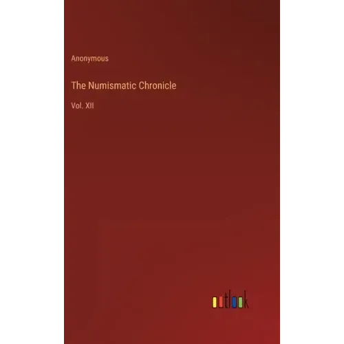 The Numismatic Chronicle: Vol. XII