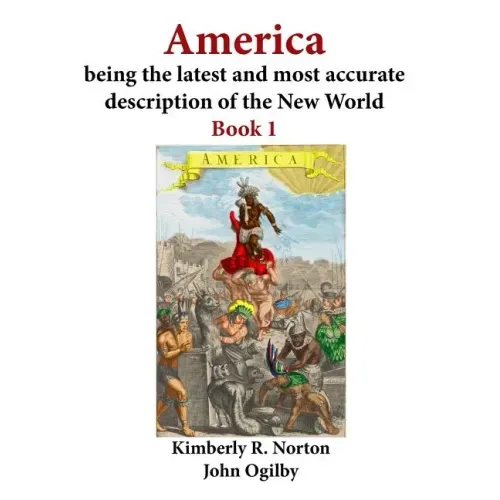 America Being the Latest and Most Accurate Description of the New World: Book 1