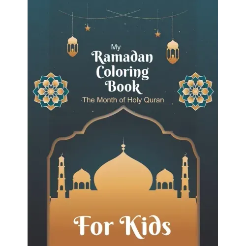 My Ramadan Coloring Book For Kids The Month Of Holy Quran: Islamic Pictures to Color for Kids