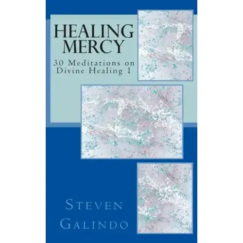 Healing Mercy: 30 Meditations on Divine Healing - Book 1