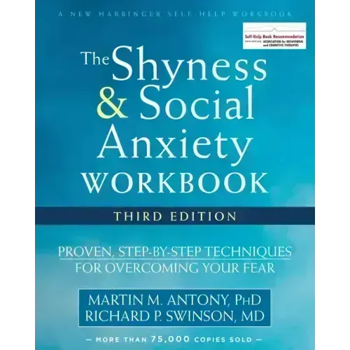 The Shyness and Social Anxiety Workbook: Proven, Step-By-Step Techniques for Overcoming Your Fear