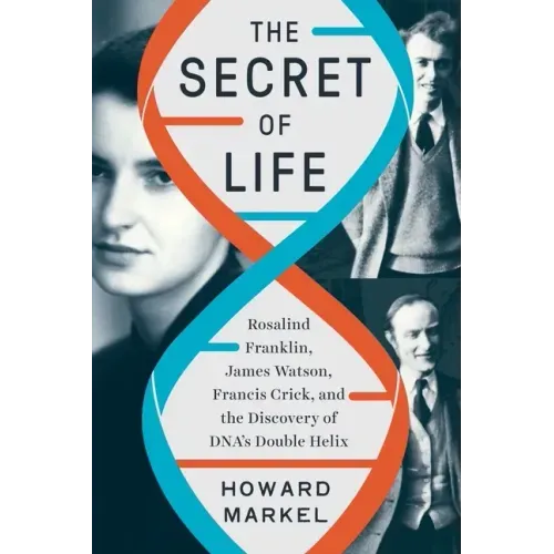 The Secret of Life: Rosalind Franklin, James Watson, Francis Crick, and the Discovery of Dna's Double Helix