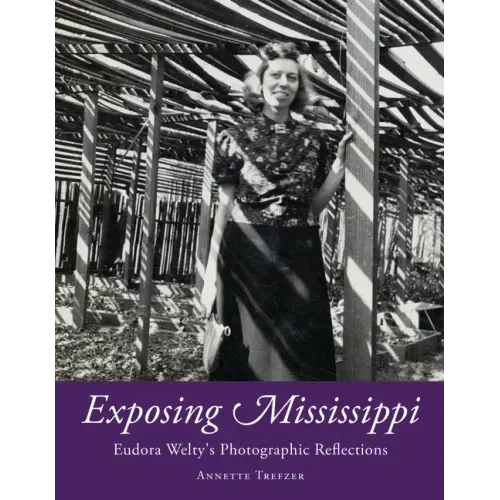 Exposing Mississippi: Eudora Welty's Photographic Reflections