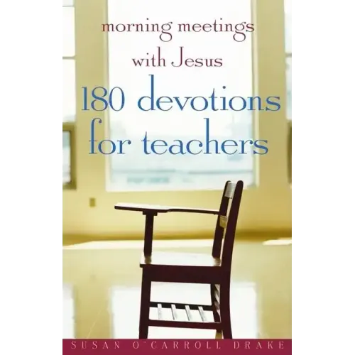 Morning Meetings with Jesus: 180 Devotions for Teachers