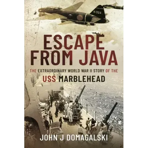Escape from Java: The Extraordinary World War II Story of the USS Marblehead