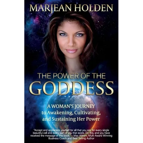 The Power of the Goddess: A Woman's Journey to Awakening, Cultivating, and Sustaining Her Power