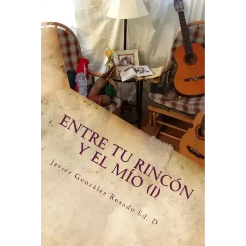 Entre tu rincón y el mío: Reflexiones de un Quijote de otro tiempo