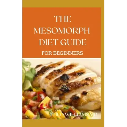 The Mesomorph Diet Guide for Beginners: The Complete Guide to Diet & Exercise for Fat Loss