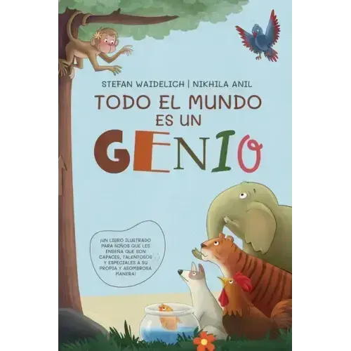 Todo el mundo es un genio: ¡Un libro ilustrado para niños que les enseña que son capaces, talentosos y especiales a su propia y asombrosa manera!
