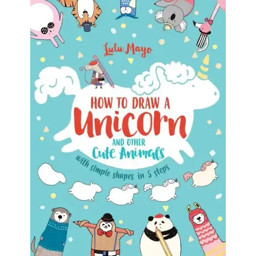 How to Draw a Unicorn and Other Cute Animals with Simple Shapes in 5 Steps
