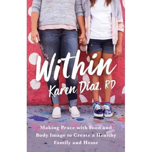 Within: Making Peace with Food and Body Image to Create a Healthy Family and Home