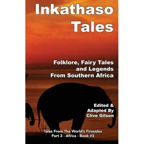 Inkathaso Tales: Folklore, Legends and Fairy Tales From Southern Africa