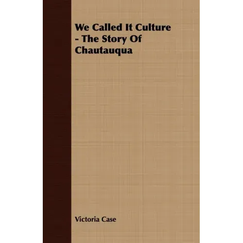 We Called It Culture - The Story Of Chautauqua