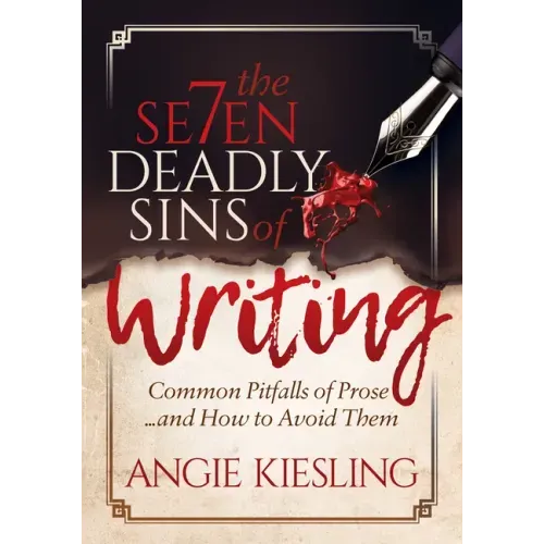 The 7 Deadly Sins (of Writing): Common Pitfalls of Prose...and How to Avoid Them