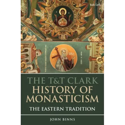 The T&T Clark History of Monasticism: The Eastern Tradition