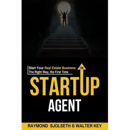 The Startup Agent: Start Your Real Estate Business The Right Way, The First Time