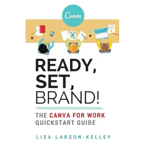 Ready, Set, Brand!: The Canva for Work Quickstart Guide