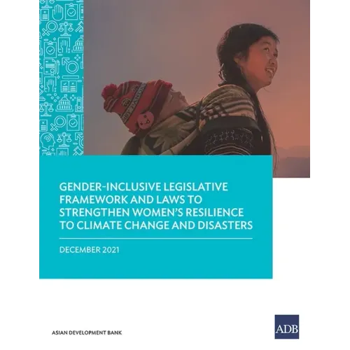 Gender-Inclusive Legislative Framework and Laws to Strengthen Women's Resilience to Climate Change and Disasters