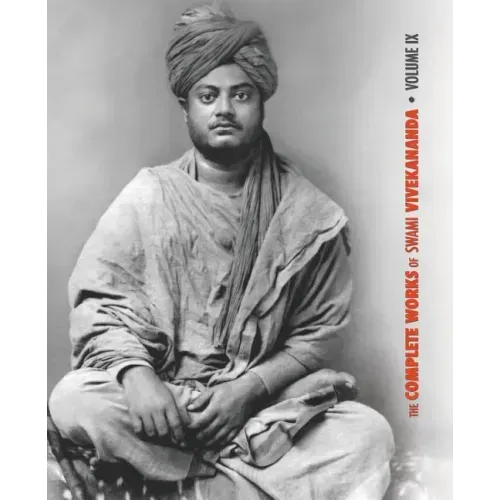 The Complete Works of Swami Vivekananda, Volume 9: Epistles - Fifth Series, Lectures and Discourses, Notes of Lectures and Classes, Writings: Prose an