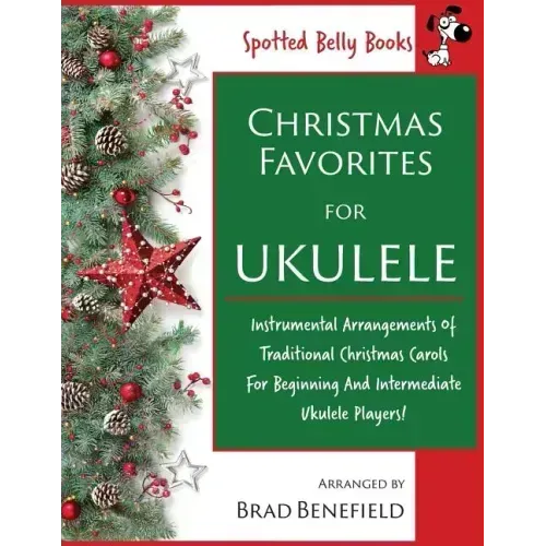 Christmas Favorites for Ukulele: Instrumental arrangements of traditional Christmas carols for beginning and intermediate ukulele players.
