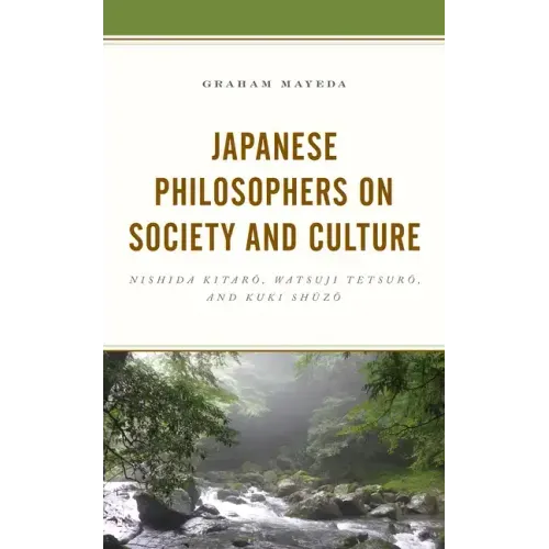 Japanese Philosophers on Society and Culture: Nishida Kitaro, Watsuji Tetsuro, and Kuki Shuzo