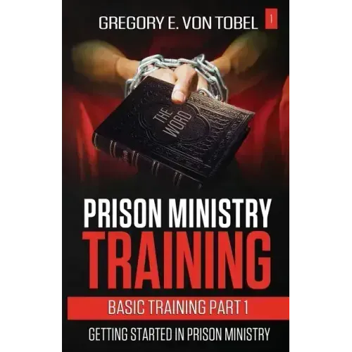 Prison Ministry Training Basic Training Part 1: Getting Started in Prison Ministry