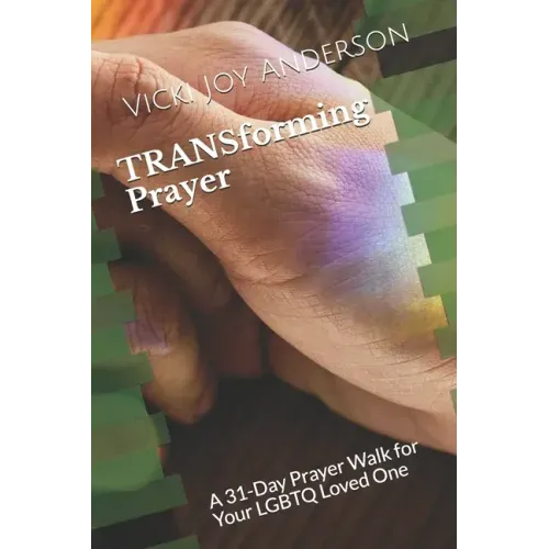 TRANSforming Prayer: A 31-Day Prayer Walk for Your LGBTQ Loved One